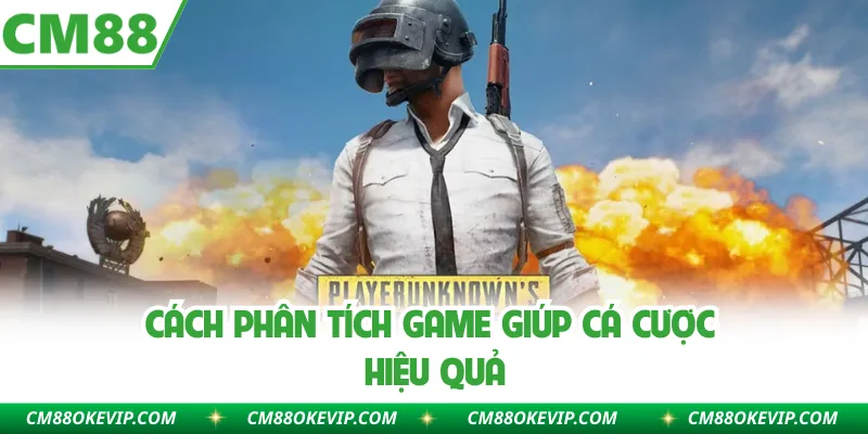 Cách phân tích game giúp cá cược hiệu quả
