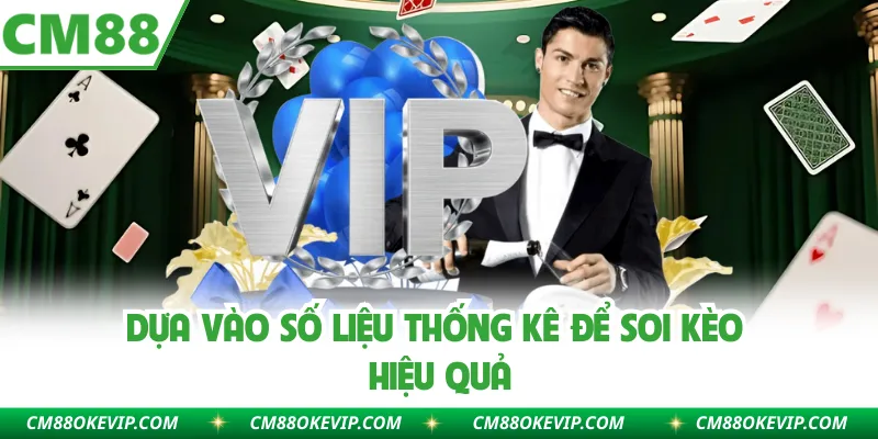 Dựa vào số liệu thống kê để soi kèo hiệu quả